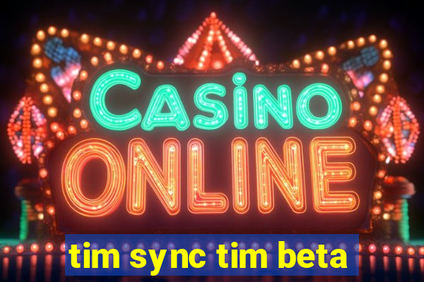 tim sync tim beta